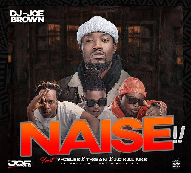 DJ Joe Brown ft. T Sean x J.C Kalinks x Y Celeb – Naise