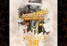 Bobby East ft. Nez Long – Versace Shirt Mp3 Download