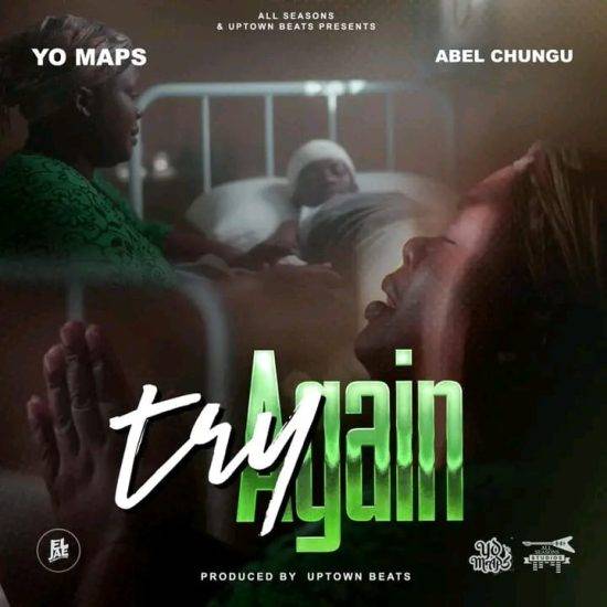 Yo Maps ft Abel Chungu - Try Again Mp3 Download